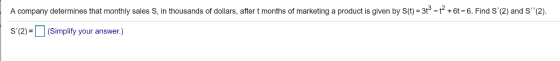 thousands of dollars, after t months of marketing a product is given by S(t)=3t5 - t+6t-6. Find S(2) and S(2). A company de