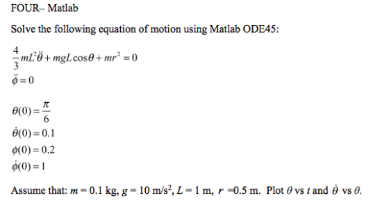 FOUR-Matlab Solve the following equation of motion using Matlab ODE45: 4 -m 6(0) 6(0)-0.1 (0) 0.2 0(0)-1 Assume that: m-0.1 k