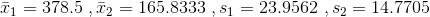 \bar{x}_1= 378.5 \ , \bar{x}_2= 165.8333 \ , s_1= 23.9562\ , s_2= 14.7705