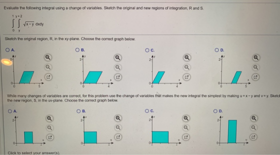 Evaluate the following integral using a change of variables. Sketch the original and new regions of integration, R and S. 1 y