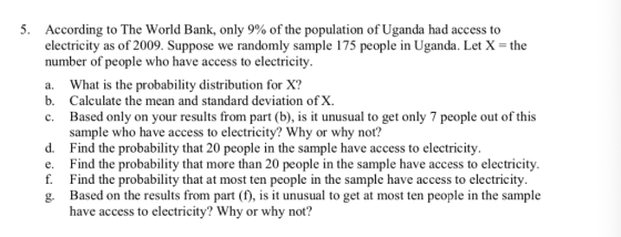 5 According to The World Bank, only 9% ofthe population of Uganda had access to electricity as of 2009. Suppose we randomly s