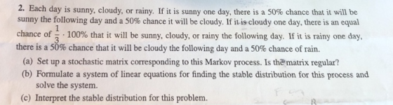 2. Eac sunny the following day and a 50% chance it will be cloudy. If it is cloudy one day, there is an equal chance of 1-100