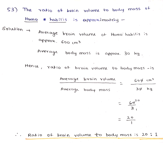 ratioo? bsain volume o bo mcaSS o Homo s hobilis is Solution -^ exage btein bsain voluume of Homo hab s Aver c. g body mass