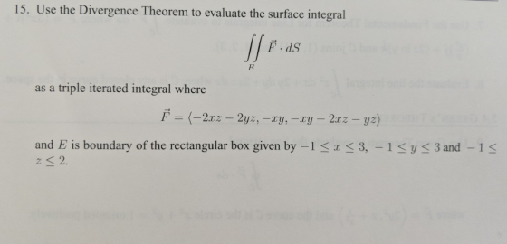 15. Use the Divergence Theorem to evaluate the surface integral F dS triple iterated integral where as a F= (-2rz 2yz, -ry,-x
