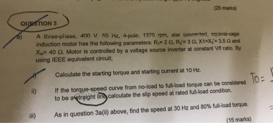(25 marks) QUESTION 3 A three-phase, 400 V, 50 Hz, 4-pole, 1370 rpm, star connected, squirrei-cage induction motor has the fo