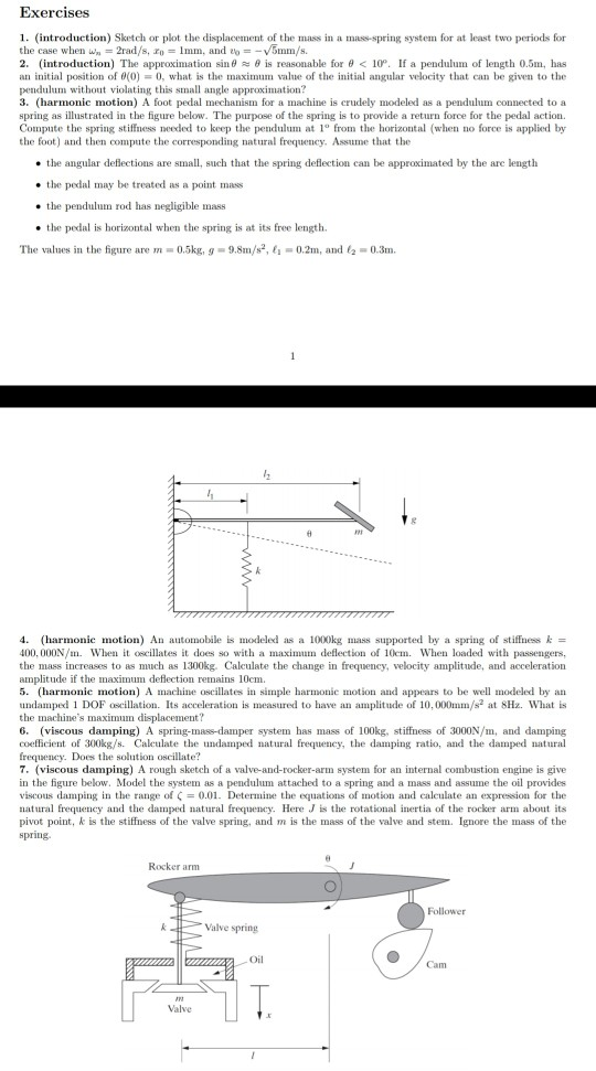 Exercises 1. (introduction) Sketch or plot the displacement of the mass in a mass-spring system for at least two periods for