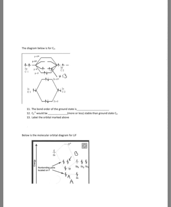 The diagram below is for C. 2p C 1 C2 p 0 2i C 1 2s C 2 21-0 11. The bond order of the ground state is 12. C would be(more or