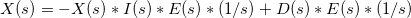 \small X(s) = -X(s)*I(s)*E(s)*(1/s)+D(s)*E(s)*(1/s)