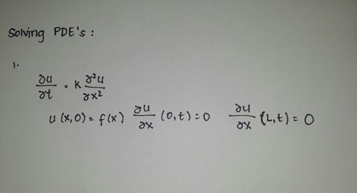 Solving PDEs: du k. u (0,t) 0 (L,t) O u (x,0)- flx) ax