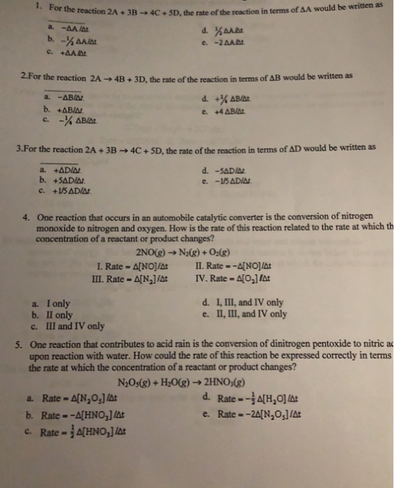 I. For the reaction 2 A+3B → 4C+5D, the rate ofthe reaction in terms ofAA would be written as 2.For the reaction 2A 4B + 3D,