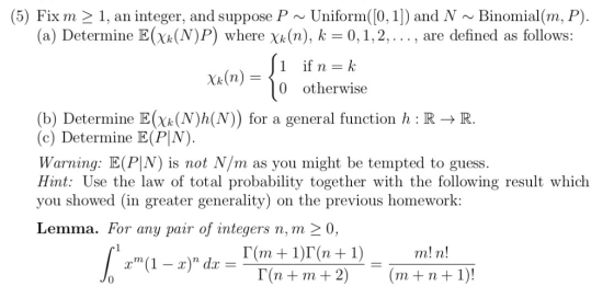 (5) Fixm 2 1, an integer, and suppose P~ Uniform([0, 1]) and N ~Binomial(m, P) (a) Determine E(Xk(NP) where χκ (n), k-0, 1, 2