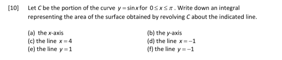 10 Let C be the portion of the curve y-sinx for 0SxS T. Write down an integral representing the area of the surface obtained