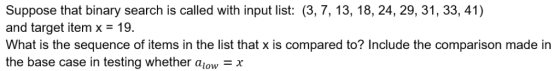 Suppose that binary search is called with input list: (3, 7, 13, 18, 24, 29, 31, 33, 41) and target item x = 19. What is the
