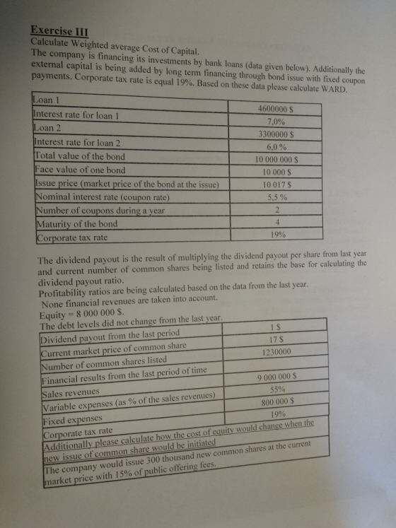 Exercise III Calculate Weighted average Cost of Capital. The company is financing its investments by bank loans (data given b