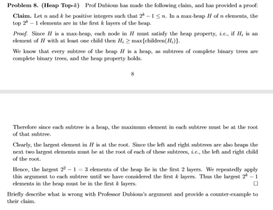 Problem 8. (Heap Top-k) Prof Dubious has made the following claim, and has provided a proof Claim. Let n and k be positive in