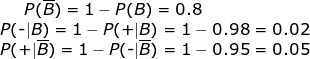 P(B) 1 P(B)0.8 P-B) = 1-P(+B) = 1-0.98 = 0.02 P(+B) 1- P-B) 1 0.95 0.05