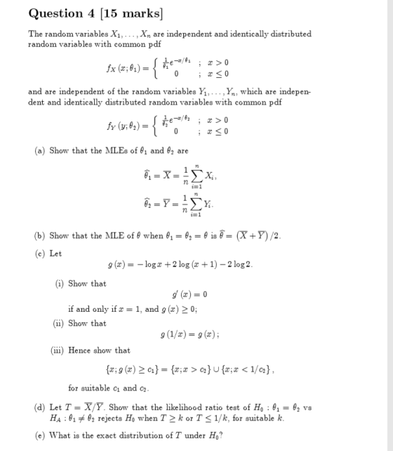 Question 4 15 marks] The random variables X1, ... , Xn random variables with common pdf independent and identically distribut