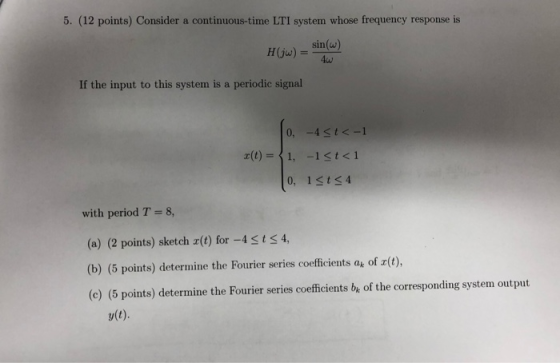 5. (12 points) Consider a continuous-time LTI system whose frequency response is sin(w) H(ju) 4w If the input to this system