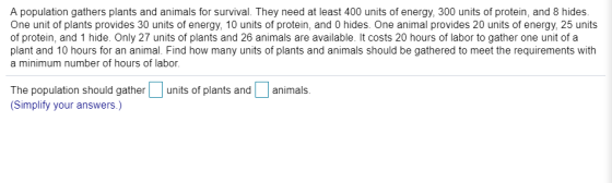 A population gathers plants and animals for survival. They need at least 400 units of energy, 300 units of protein, and 8 hid