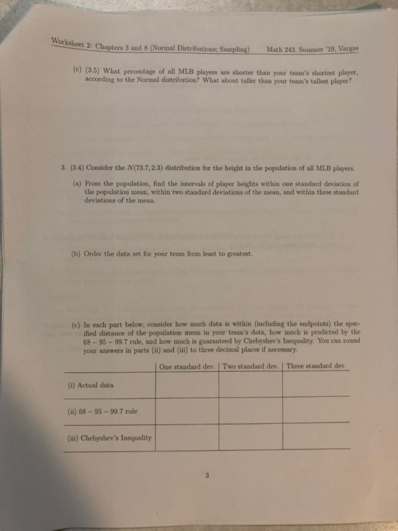 Worksheet 2: Chapters 3 and 8 (Normal Distributions; Sampling) Math 243, Sunmmer 19, Vargas (c) (3.5) What percentage of all