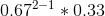 0.67^{2-1} * 0.33