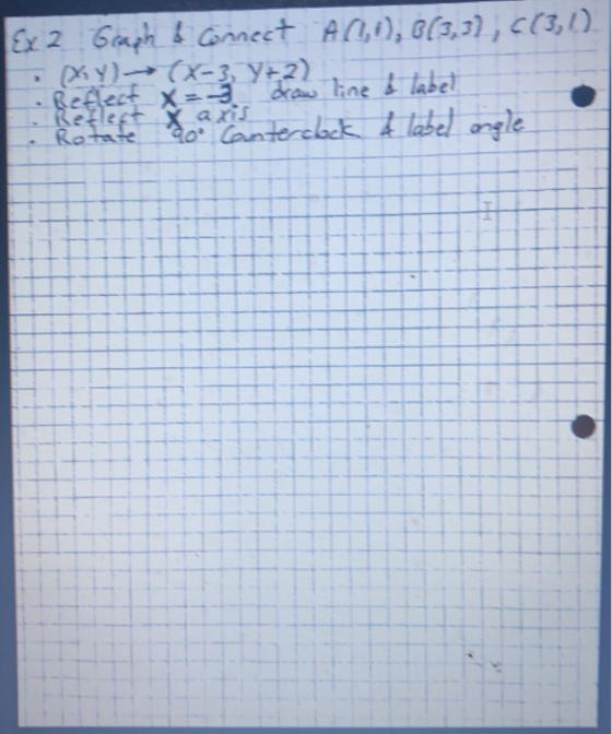 Ex 2 6oaph & Grncet Al), Bl,3), c(3, 1). XY) X-3, y 2) Reflect X=-3dr ne & tabel Redlept ari bek & label oagle g0 Lan Rotare