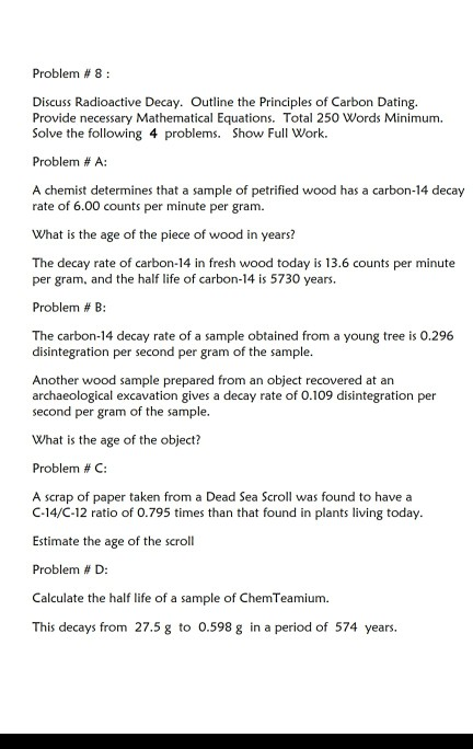 Problem # 8 Discuss Radioactive Decay. Outline the Principles of Carbon Dating. Provide necessary Mathematical Equations. Tot