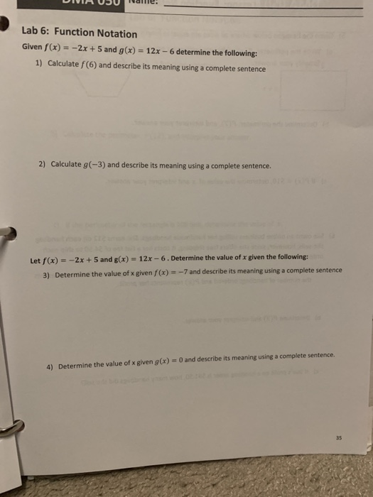 Lab 6: Function Notation Given f(x)=-2x +5 and g(x) = 12x-6 determine the following: 1) Calculate f(6) and describe its meani