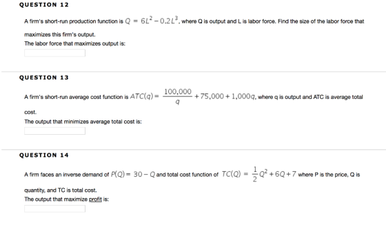 QUESTION 12 61-0.2L, where Q is output and L is labor force. Find the size of the labor force that A firms short-run product