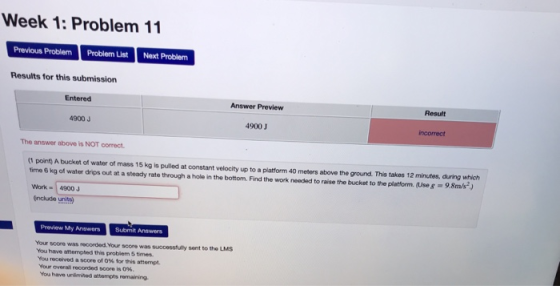 Week 1: Problem 11 Previous ProblemProblem List Next Problem Results for this submission Result Entered Answer Preview 4900 J