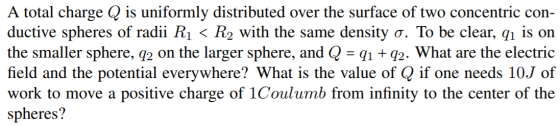 A total charge Q is uniformly distributed over the surface of two concentric con- ductive spheres of radii Ri R2 with the sam