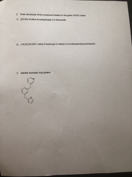2. Draw structures of the compound based on the given IUPAC name 1) (2E,5E-N-ethyl-N-methylhepta-2,5-dienamide 2) (1R,2R,3R,5