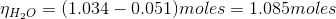 \eta_{H_2O}= (1.034-0.051)moles= 1.085moles