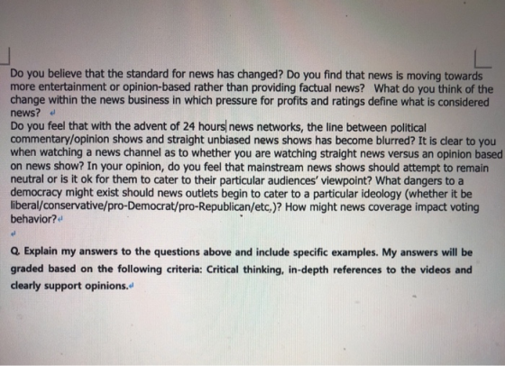 Do you believe that the standard for news has changed? Do you find that news is moving towards more entertainment or opinion-