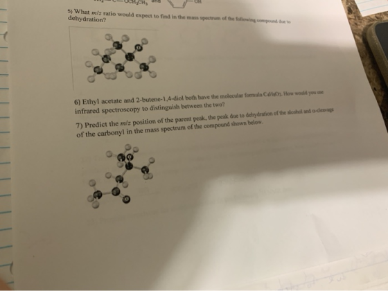 5) What m/z ratio would expect to find in the mass spectrum of the Sollowing compound due to dehydration? 6) Ethyl acetate an