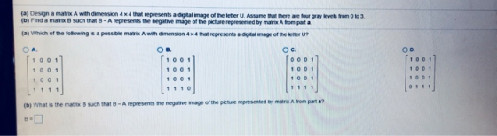 (a) Design a matrix A with dimension 4x4 that represents a digtal image of the letter U. Assume that there are four gray leve