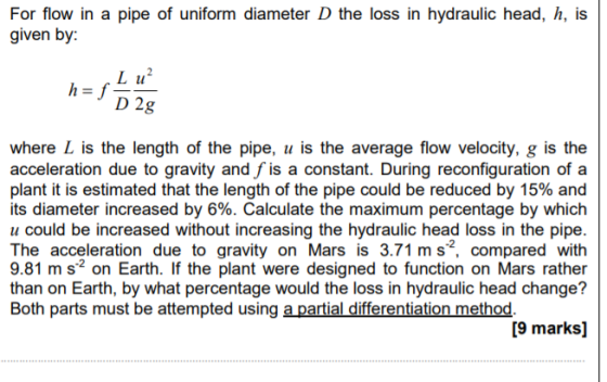 For flow in a pipe of uniform diameter D the loss in hydraulic head, h, is given by: L u2 D 2 where L is the length of the pi