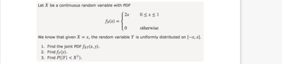 Let X be a continuous random variable with PDF fx(x)- 0 otherwise We know that given Xx, the random variable Y is uniformly d