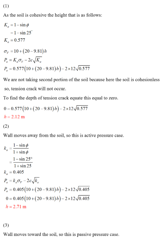 (1) As the soil is cohesive the height that is as follows: K 1-sinø = 1-sin 25 K, = 0.577 Oy 10(20-9.81)h P, K,o,-2cK P 0.577