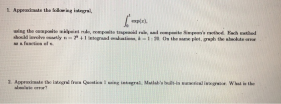1. Approximate the following integral, exp(r) using the composite midpoint rule, composite trapezoid rule, and composite Simp