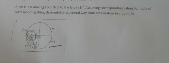 2. Mass 1 is moving according to the law x-3t. Assuming corresponding values for radia of corresponding discs, determinë in a