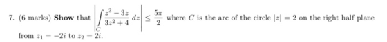 (6 inarks) Show that| 3: dlsīwhere C is the arc of the circle s|-2onthe right half d where C is the arc of the circle 2 on th