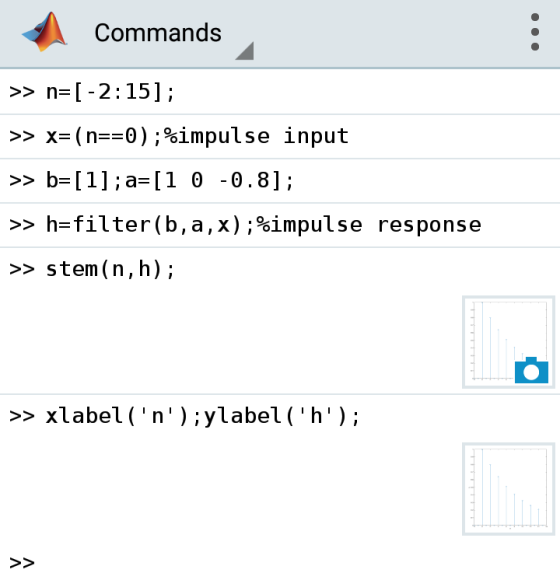 Commands >> n I-2:15]; >> x= (n0);%impulse input >> b= [1];a= [1 0 -0.8]; h=filter (b,a,x) ;%impulse response >> stem (n,h);