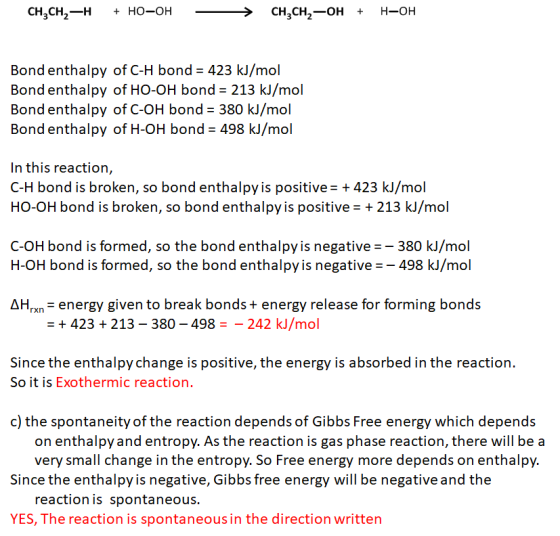 CH3CH2-H + HO-OH > CH3CH2-OH + H-OH Bond enthalpy of C-H bond 423 kJ/mol Bond enthalpy of HO-OH bond= 213 kJ/mol Bond enthalp