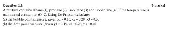 Question 1.2: A mixture contains ethane (1), propane (2), isobutane (3) and isopentane (4). If the temperature is maintained