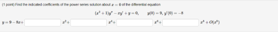 (1 point) Find the indicated coefficients of the power series solution about x = 0 of the differential equation (221)-ry +y=
