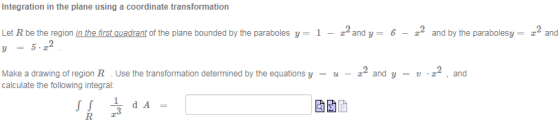 Integration in the plane using a coordinate transformation Let R be the region in the first quadrant of the plane bounded by