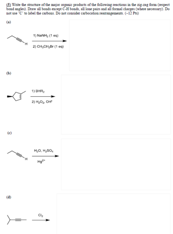 (5) Write the structure of the major organic products of the following reactions in the zig-zag form (respect bond angles). D