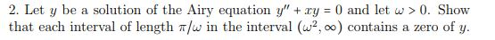 2. Let y be a solution of the Airy equation y that each interval of length T/w in the interval (w2, o0) contains a zero of y