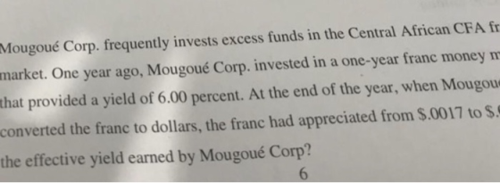 Mougoué Corp. frequently invests excess funds in the Central African CFA fr market. One year ago, Mougoué Corp. invested in a